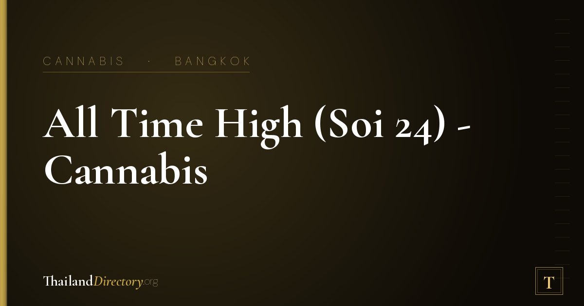 All Time High (Soi 24) - Cannabis Dispensary in Phrom Phong, Bangkok