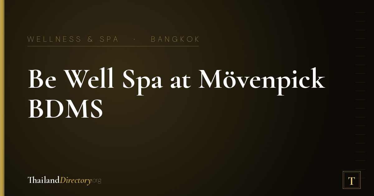 Be Well Spa at Mövenpick BDMS Wellness Resort Bangkok