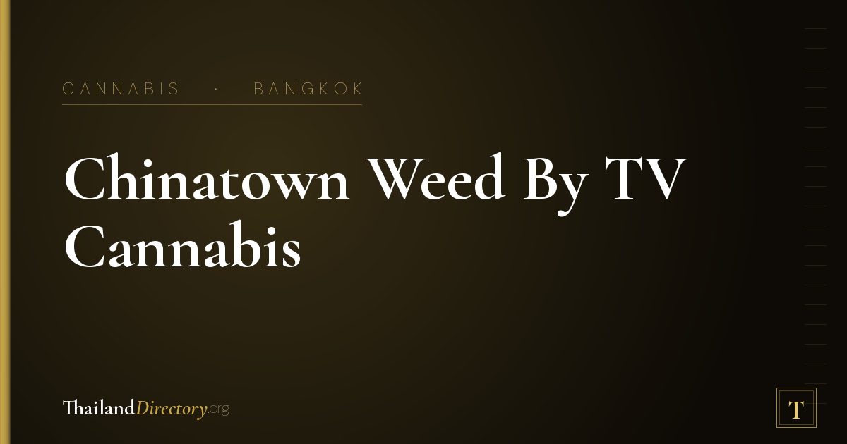 Chinatown Weed By TV Cannabis