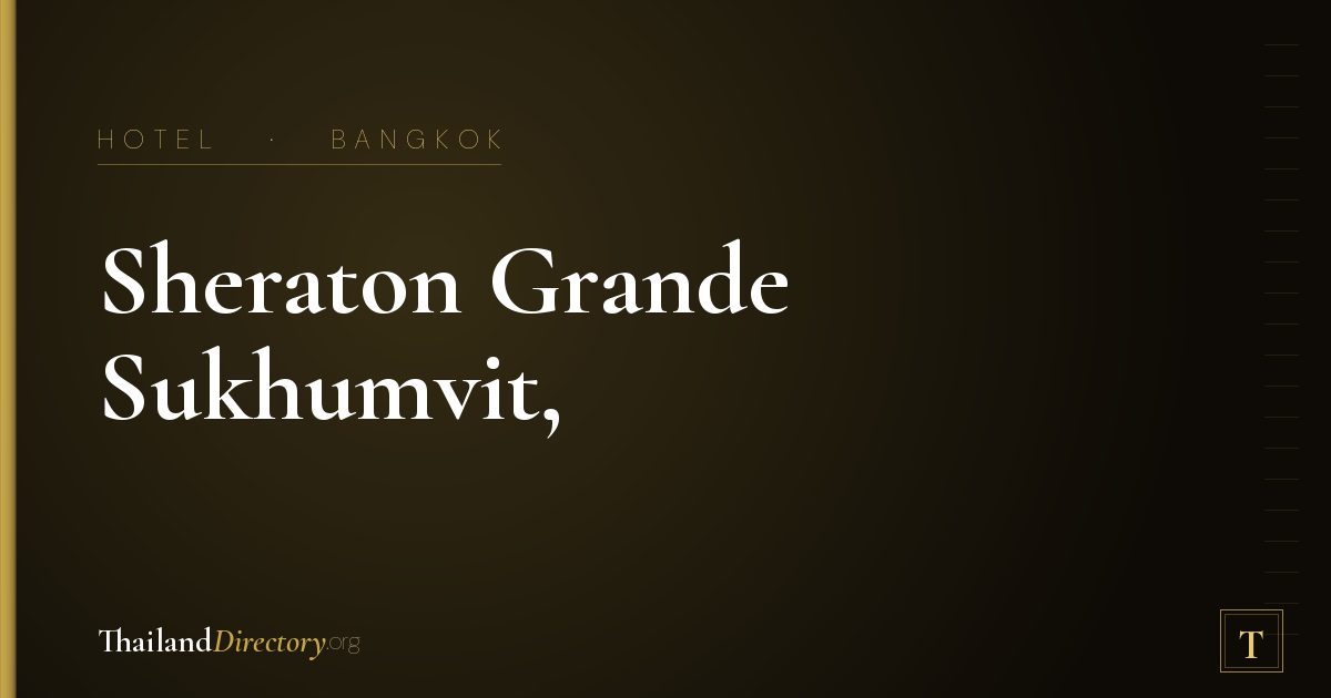 Sheraton Grande Sukhumvit, a Luxury Collection Hotel, Bangkok