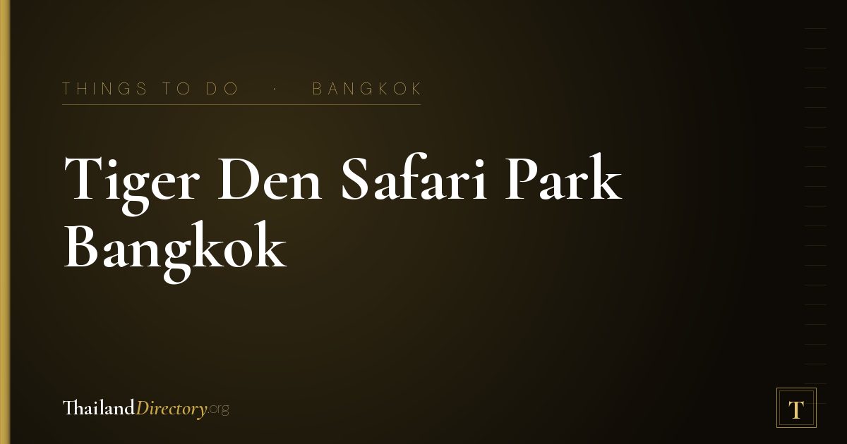 Tiger Den Safari Park Bangkok