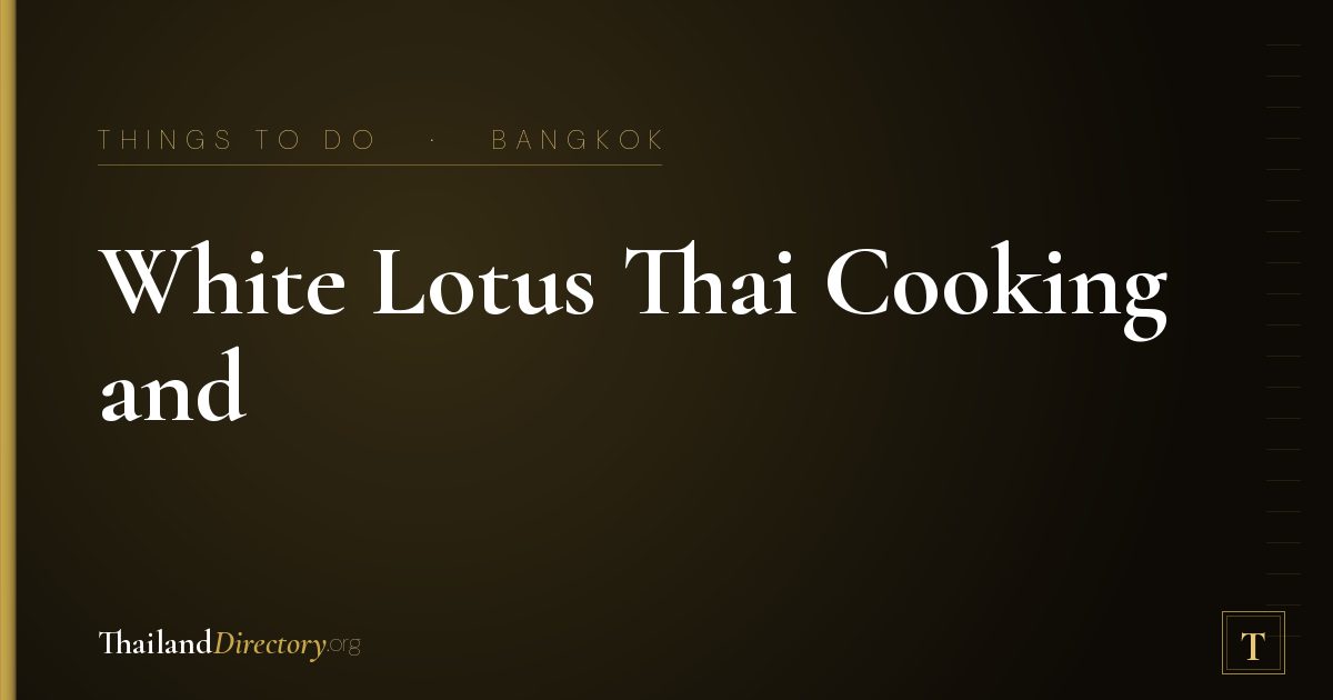 White Lotus Thai Cooking and Flower Garland Class in Bangkok